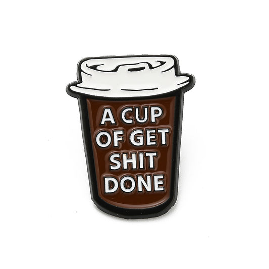 Μεταλλική καρφίτσα με σμάλτο ποτήρι καφέ "a cup of get shit done"